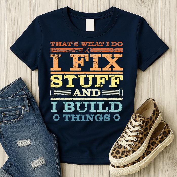 THAT'S WHAT I DO I FIX STUFF AND I BUILD THINGS WEATHERED Womens T-Shirt