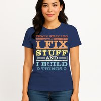 THAT'S WHAT I DO I FIX STUFF AND I BUILD THINGS WEATHERED Womens T-Shirt