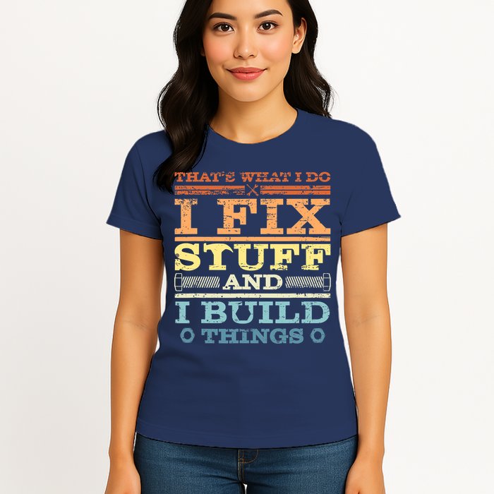 THAT'S WHAT I DO I FIX STUFF AND I BUILD THINGS WEATHERED Womens T-Shirt
