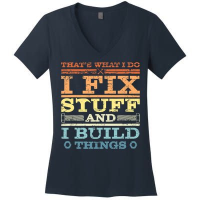 THAT'S WHAT I DO I FIX STUFF AND I BUILD THINGS WEATHERED Women's V-Neck T-Shirt
