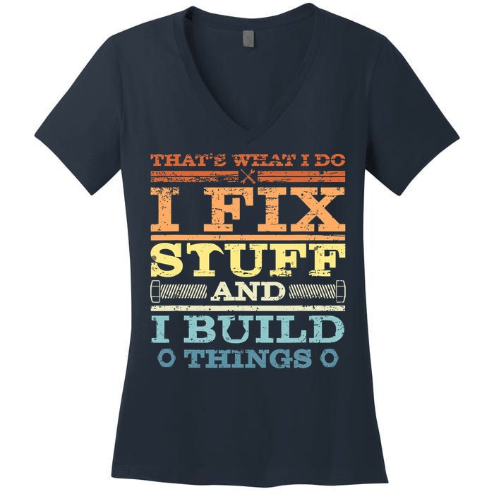 THAT'S WHAT I DO I FIX STUFF AND I BUILD THINGS WEATHERED Women's V-Neck T-Shirt