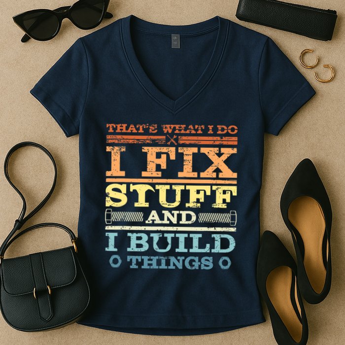 THAT'S WHAT I DO I FIX STUFF AND I BUILD THINGS WEATHERED Women's V-Neck T-Shirt