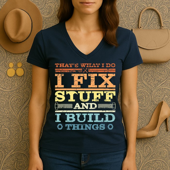 THAT'S WHAT I DO I FIX STUFF AND I BUILD THINGS WEATHERED Women's V-Neck T-Shirt