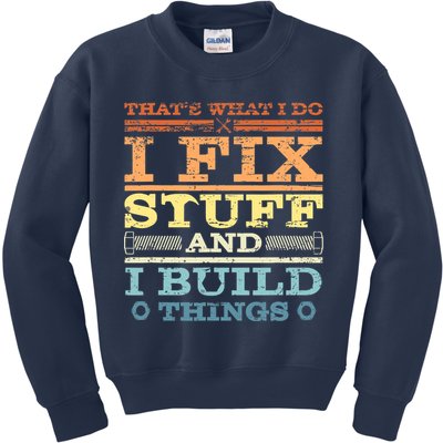THAT'S WHAT I DO I FIX STUFF AND I BUILD THINGS WEATHERED Kids Sweatshirt