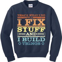 THAT'S WHAT I DO I FIX STUFF AND I BUILD THINGS WEATHERED Kids Sweatshirt