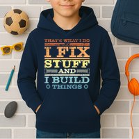 THAT'S WHAT I DO I FIX STUFF AND I BUILD THINGS WEATHERED Kids Hoodie