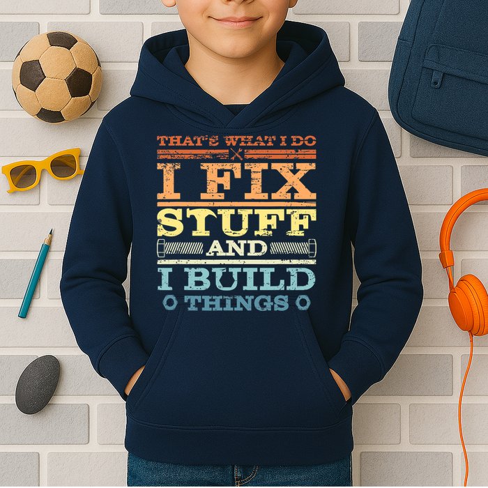 THAT'S WHAT I DO I FIX STUFF AND I BUILD THINGS WEATHERED Kids Hoodie