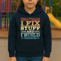 THAT'S WHAT I DO I FIX STUFF AND I BUILD THINGS WEATHERED Kids Hoodie