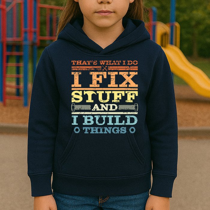 THAT'S WHAT I DO I FIX STUFF AND I BUILD THINGS WEATHERED Kids Hoodie
