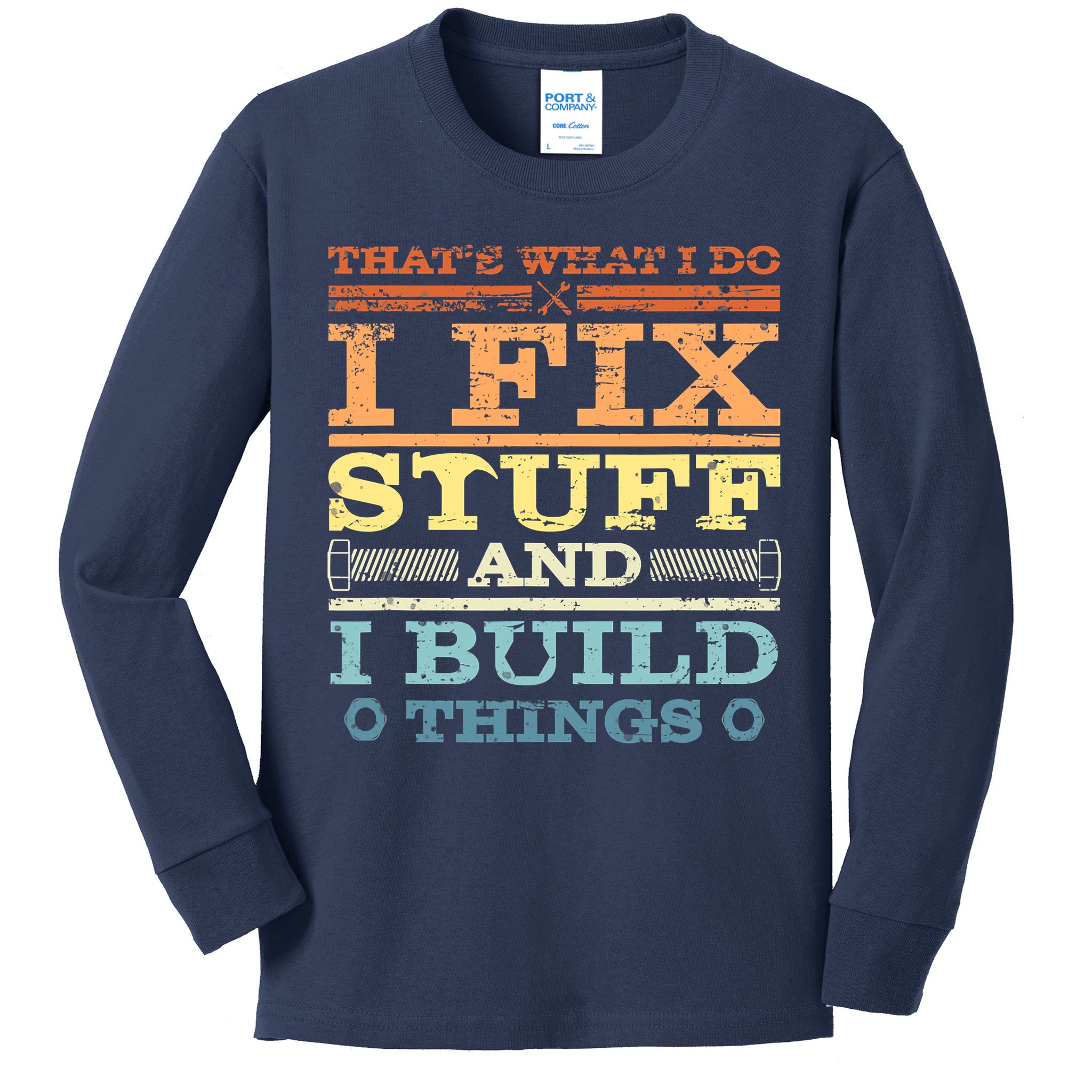 THAT'S WHAT I DO I FIX STUFF AND I BUILD THINGS WEATHERED Kids Long Sleeve Shirt