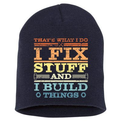 THAT'S WHAT I DO I FIX STUFF AND I BUILD THINGS WEATHERED Short Acrylic Beanie