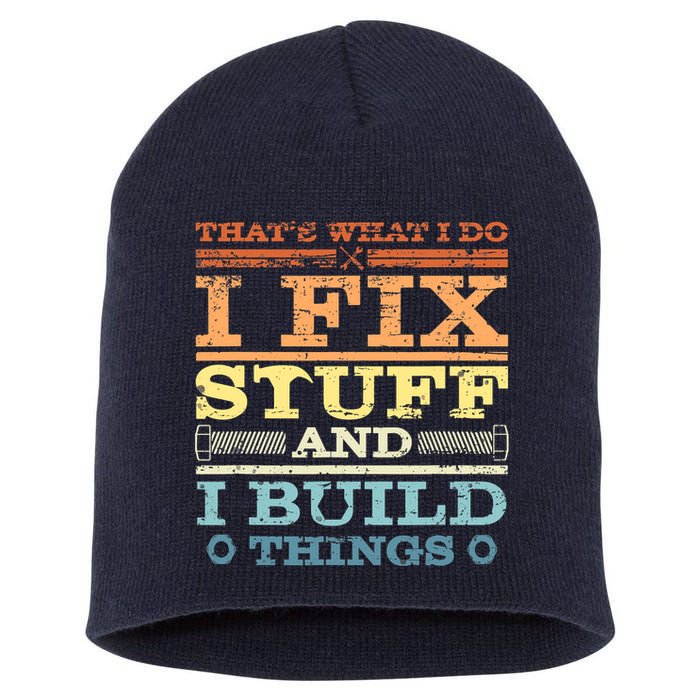 THAT'S WHAT I DO I FIX STUFF AND I BUILD THINGS WEATHERED Short Acrylic Beanie