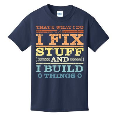 THAT'S WHAT I DO I FIX STUFF AND I BUILD THINGS WEATHERED Kids T-Shirt
