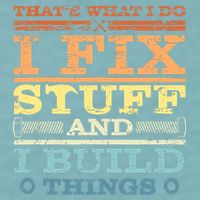 THAT'S WHAT I DO I FIX STUFF AND I BUILD THINGS WEATHERED Sueded Cloud Jersey T-Shirt