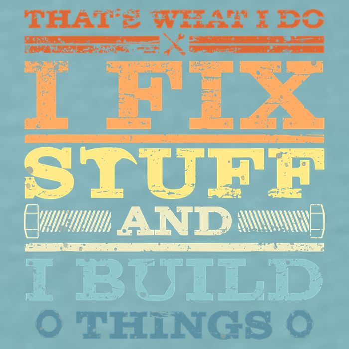 THAT'S WHAT I DO I FIX STUFF AND I BUILD THINGS WEATHERED Sueded Cloud Jersey T-Shirt