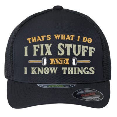 That's What I Do I Fix Stuff And I Know Things Funny Saying Flexfit Unipanel Trucker Cap