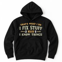 That's What I Do I Fix Stuff And I Know Things Funny Saying Hoodie