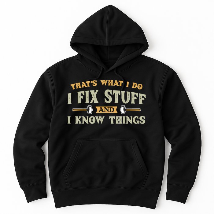 That's What I Do I Fix Stuff And I Know Things Funny Saying Hoodie