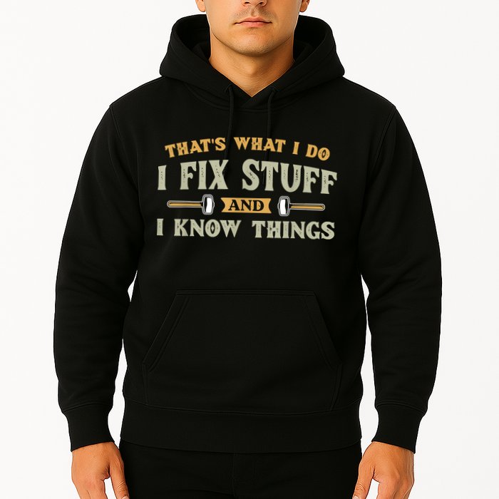 That's What I Do I Fix Stuff And I Know Things Funny Saying Hoodie