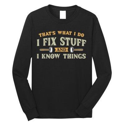 That's What I Do I Fix Stuff And I Know Things Funny Saying Long Sleeve Shirt