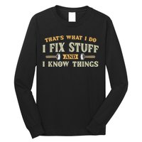 That's What I Do I Fix Stuff And I Know Things Funny Saying Long Sleeve Shirt