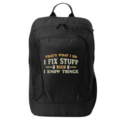 That's What I Do I Fix Stuff And I Know Things Funny Saying City Backpack