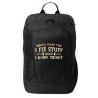 That's What I Do I Fix Stuff And I Know Things Funny Saying City Backpack
