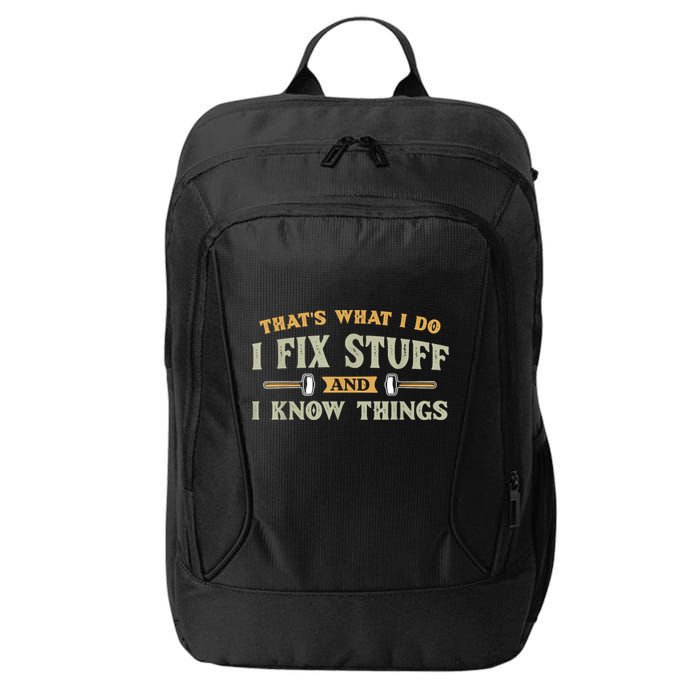 That's What I Do I Fix Stuff And I Know Things Funny Saying City Backpack