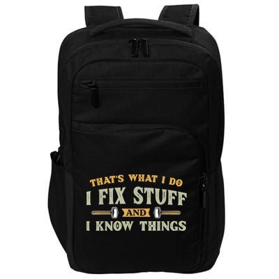 That's What I Do I Fix Stuff And I Know Things Funny Saying Impact Tech Backpack