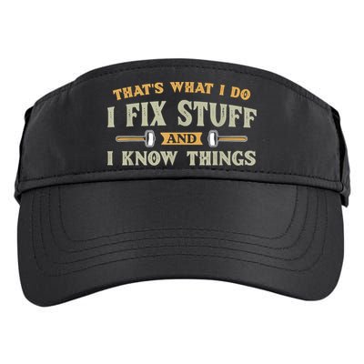 That's What I Do I Fix Stuff And I Know Things Funny Saying Adult Drive Performance Visor