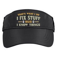 That's What I Do I Fix Stuff And I Know Things Funny Saying Adult Drive Performance Visor