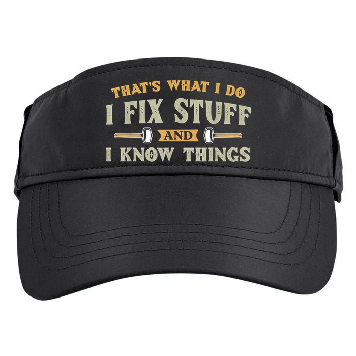 That's What I Do I Fix Stuff And I Know Things Funny Saying Adult Drive Performance Visor