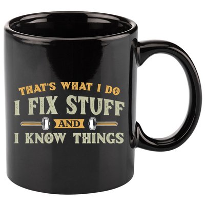That's What I Do I Fix Stuff And I Know Things Funny Saying 11oz C Handle Ceramic Mug