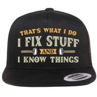 That's What I Do I Fix Stuff And I Know Things Funny Saying Flatbill Hat