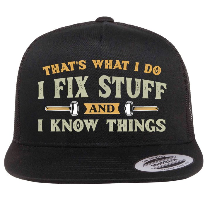 That's What I Do I Fix Stuff And I Know Things Funny Saying Flatbill Hat