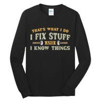 That's What I Do I Fix Stuff And I Know Things Funny Saying Tall Long Sleeve T-Shirt