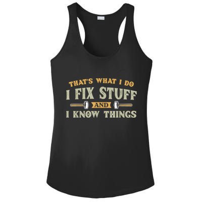 That's What I Do I Fix Stuff And I Know Things Funny Saying Ladies PosiCharge Competitor Racerback Tank
