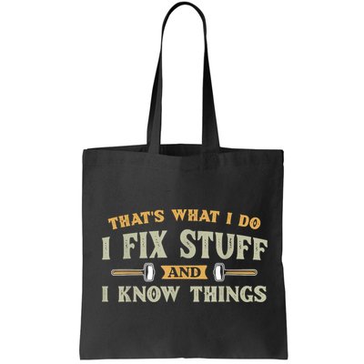 That's What I Do I Fix Stuff And I Know Things Funny Saying Bag