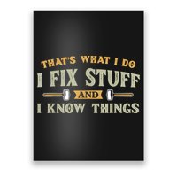 That's What I Do I Fix Stuff And I Know Things Funny Saying Poster