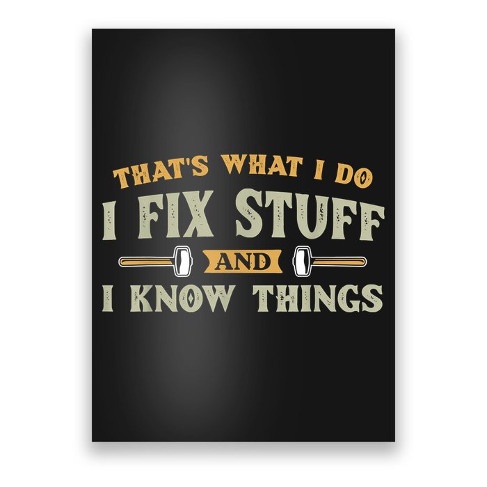 That's What I Do I Fix Stuff And I Know Things Funny Saying Poster