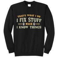That's What I Do I Fix Stuff And I Know Things Funny Saying Tall Sweatshirt
