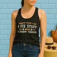 That's What I Do I Fix Stuff And I Know Things Funny Saying Womens Tank Top