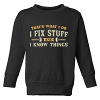 That's What I Do I Fix Stuff And I Know Things Funny Saying Toddler Sweatshirt