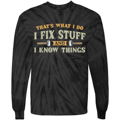 That's What I Do I Fix Stuff And I Know Things Funny Saying Tie-Dye Long Sleeve Shirt