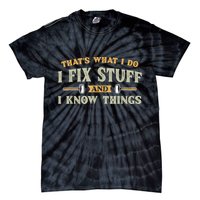 That's What I Do I Fix Stuff And I Know Things Funny Saying Tie-Dye T-Shirt