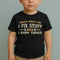 That's What I Do I Fix Stuff And I Know Things Funny Saying Toddler T-Shirt