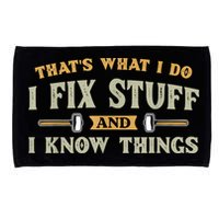 That's What I Do I Fix Stuff And I Know Things Funny Saying Microfiber Hand Towel