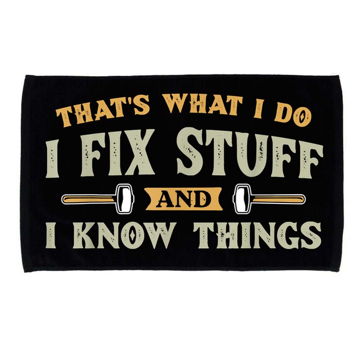 That's What I Do I Fix Stuff And I Know Things Funny Saying Microfiber Hand Towel