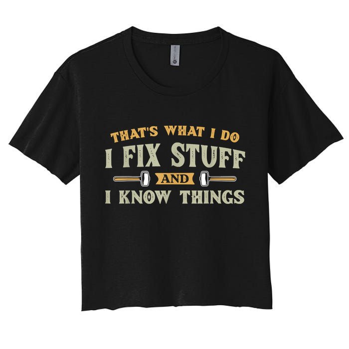 That's What I Do I Fix Stuff And I Know Things Funny Saying Crop Top