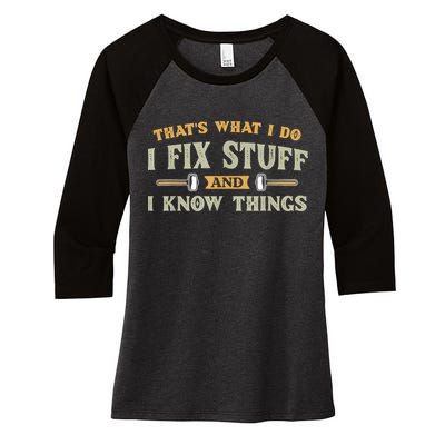 That's What I Do I Fix Stuff And I Know Things Funny Saying Women's Tri-Blend 3/4-Sleeve Raglan Shirt